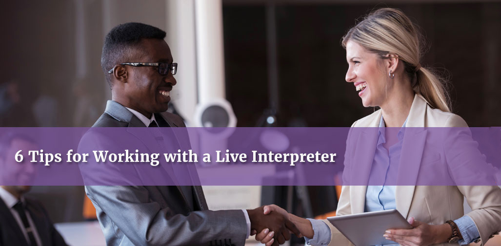 6 Tips for Communicating with a Live Interpreter